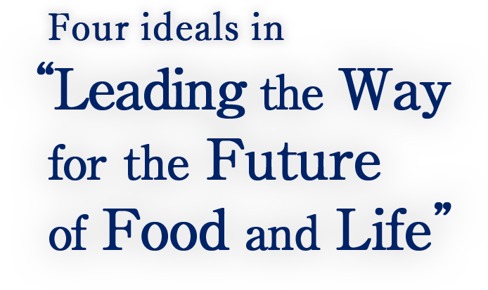 Four ideals in leading the way for the future of food and life